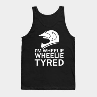 Im wheelie wheelie tyred Tank Top